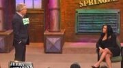 A guest discusses her dilemma with Jerry Springer